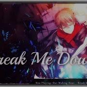 Nightcore Break Me Down