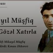 Meni Gozel Xatirla Mikayil Mushfiq