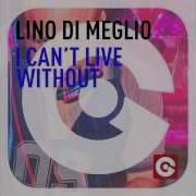 Lino Di Meglio I Can T Live Without