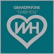 Grandpafunk Over You