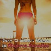 Sexy Chillout Vibes In Majorca Paradise