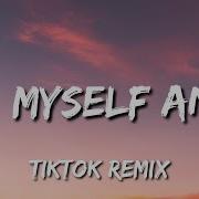 Myself And I Tik Tok Remix