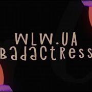 Badactress Wlw Ua Fan Made Lyrics Video