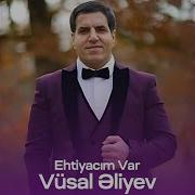 Vusal Eliyev Ehtiyacim Var