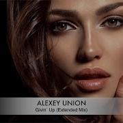 Alexey Union Givin Up Extended Mix