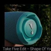 Ed Sheeran Shape Of You Take Five Edit Bass Boosted L Bass Test Jbl Flip 4