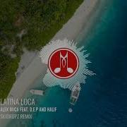 Alex Mica Feat D E P Kalif Latina Loca Skidropz Remix