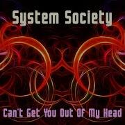 System Society Can T Get You Out Of My Head