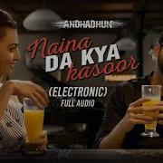 Naina Da Kya Kasoor Electronic