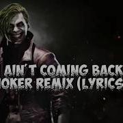 I Ain T Coming Back Joker