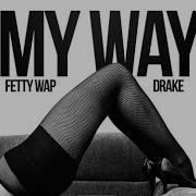 My Way Feat Drake Remix Fetty Wap