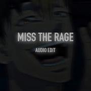 Miss The Rage Edit Audio