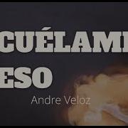 Andre Veloz Cuelame Eso