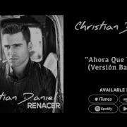Christian Daniel Ahora Que Te Vas Versión Bachata