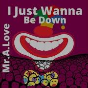 I Just Wanna Be Down Feat Sean Ross