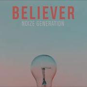 Noize Generation Believer