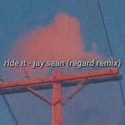 Ride It Jay Sean Regard Remix Lyrics