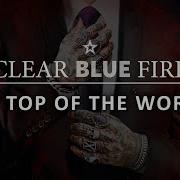 Clear Blue Fire On Top Of The World Official Audio