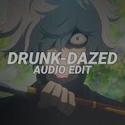 Drunk Dazed Edit Audio