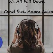 We All Fall Down Chris Coral Feat Adam Alexander No Copyright Music