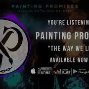 Painting Promises The Way We Live Official Audio Stream 2019