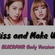 Blackpink Kiss And Make Up Blackpink Only