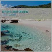 Vetlove Mike Drozdov Light Dancing Extended Mix