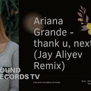 Аriana Grande Thank U Next Jay Aliyev Remix
