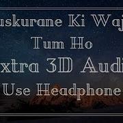 Muskurane Ki Wajah Tum Ho Arjit Singh Extra 3D Audio Use Headphones