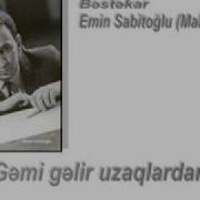 Gəmi Gəlir Uzaqlardan Bəstəkar Emin Sabitoğlu