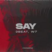 3 Beat W7 Say Official Audio