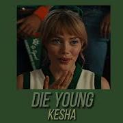Kesha Die Young Speed Up
