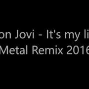 Bon Jovi It S My Life Metal Remix 2016