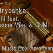 Matryoshka Hachi Feat Hatsune Miku Gumi Music Box