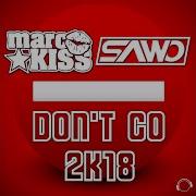 Don T Go 2K18 Extended Mix