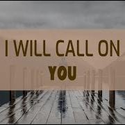 I Will Call On You