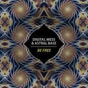 Be Free Original Mix Digital Mess Astral Base