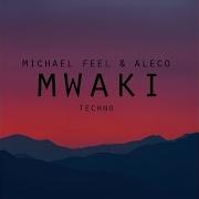 Mwaki Techno Michael Feel Aleco