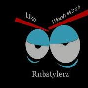 Like Wooh Wooh Rnbstylerz