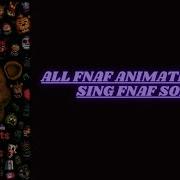 All Fnaf Animatronics Sing Fnaf Song Request