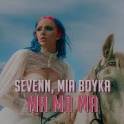 Sevenn Mia Boyka Ma Ma Ma