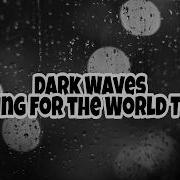 Dark Waves Waiting For The World To End Traducida Al Español