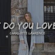 Nightcore Charlotte Lawrence Why Do You Love Me Lyrics