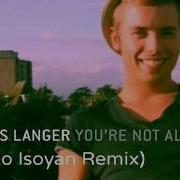 Mads Langer You Re Not Alone Sako Isoyan Remix