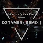 Wegz Dorak Gai Deejay Tamer Remix