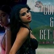 Come Get God Mashup Feat Ariana Grande Selena Gomez