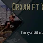 Orxan Vuqar Taniya Bilmedim Seni