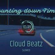 Cloud Beatz Counting Down Time Slowed