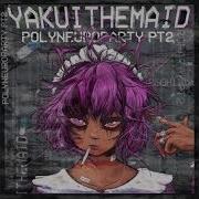 Polyneuroparty Pt 2 Yakui The Maid