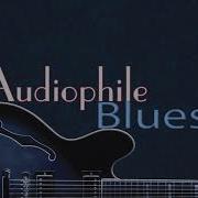 Audiophile Blues Greatest Blues Music 2019 Audiophile Music Hq Music